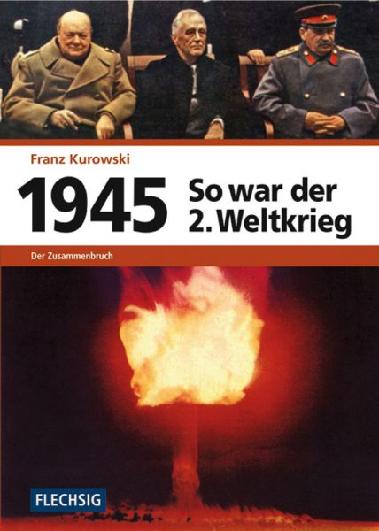 So war der 2. Weltkrieg: 1945