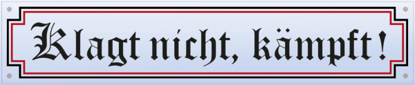 „Klagt nicht, kämpft!“