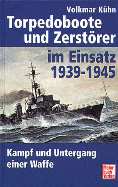 Torpedoboote und Zerstörer im Einsatz 1939 - 1945
