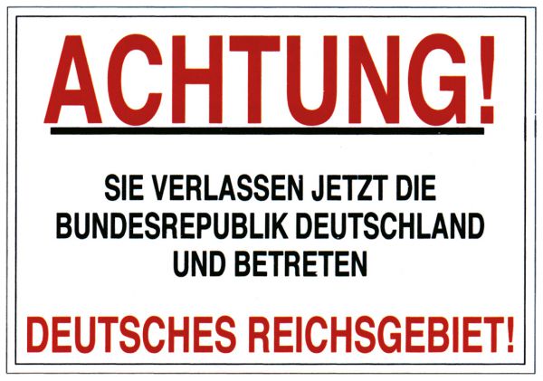 „Deutsches Reichsgebiet!“ (Achtung! Sie verlassen jetzt …)